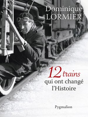 cover image of 12 trains qui ont changé l'Histoire
